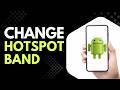 How to Change Hotspot Band on Android Phone Step by Step