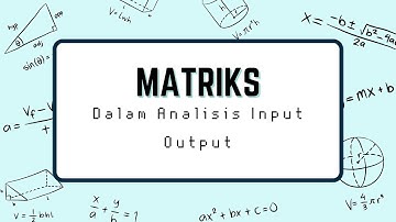 Matematika Ekonomi | Matriks dalam Analisis Input-Output | Dosen Pengampu: Suryati, S.Pd., M.E.K.