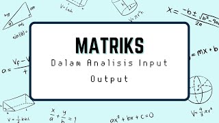 Matematika Ekonomi | Matriks dalam Analisis Input-Output | Dosen Pengampu: Suryati, S.Pd., M.E.K.
