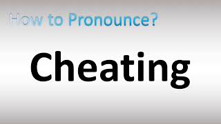 How to Pronounce Cheating