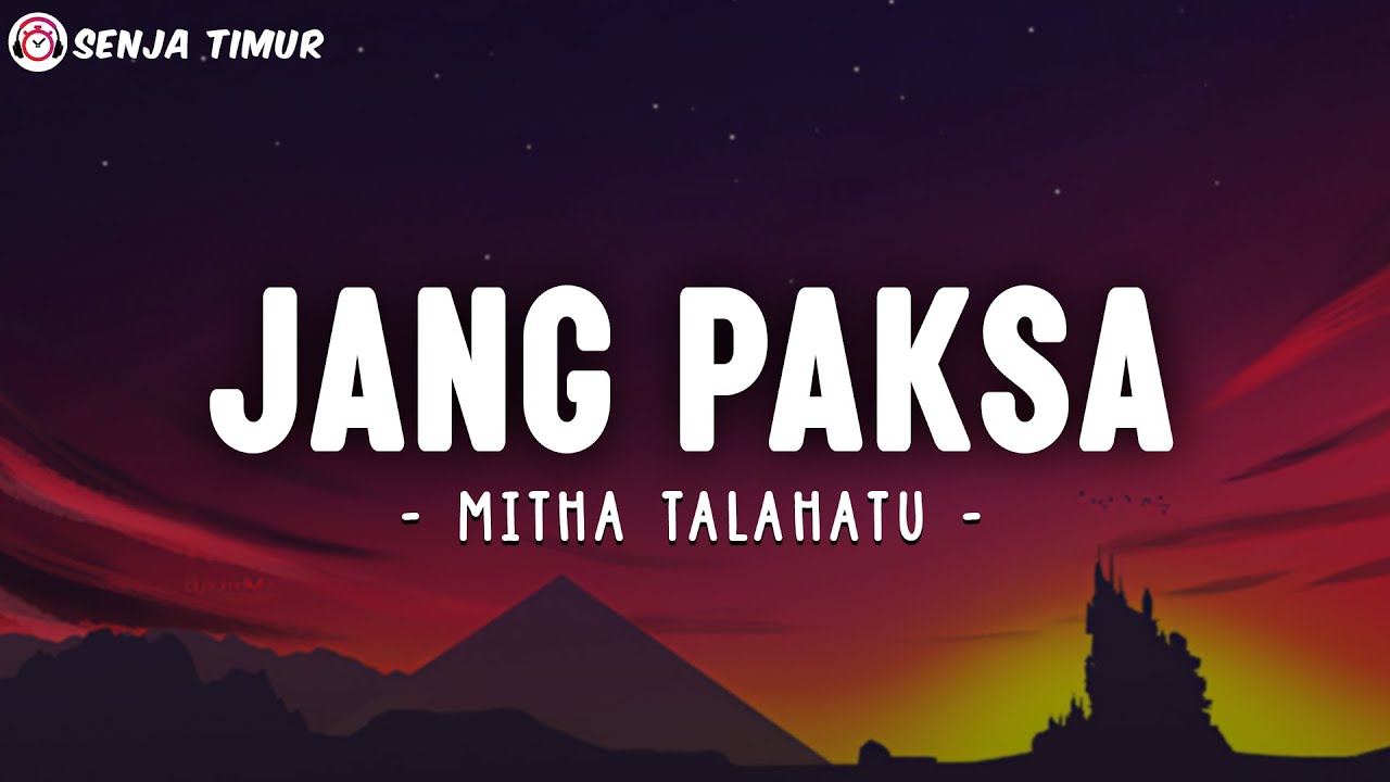 Mitha Talahatu - Jang Paksa (Lirik Lagu)