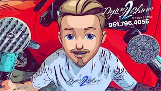 Dying 2 Shine Auto Detailing 951.796.4055 Temecula California