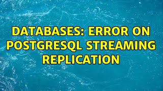 Databases: Error on PostgreSQL streaming replication