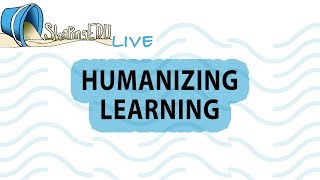 Humanizing Learning