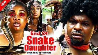 END OF SNAKE DAUGHTER  -Best Epic Movie Online Now - 2023 Latest Nollywood Nigerian Movies #trending