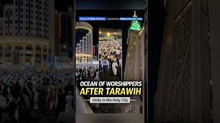 After Tarawih, ocean worshippers Masjid Al Haram Makkah | Unity in The Holy City #shorts #mecca