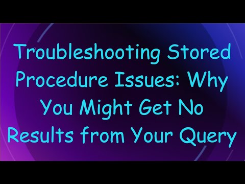 Troubleshooting Stored Procedure Issues: Why You Might Get No Results from Your Query