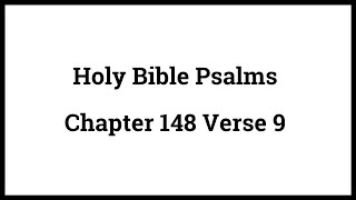 Holy Bible Psalms 148:9