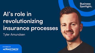 AI'S ROLE IN REVOLUTIONIZING INSURANCE PROCESSES | With Tyler Amundsen | The Business Spotlight