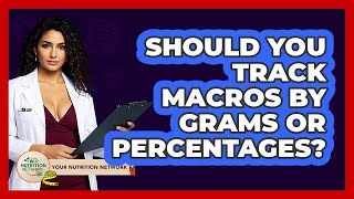 Should You Track Macros By Grams Or Percentages? - Your Nutrition Network