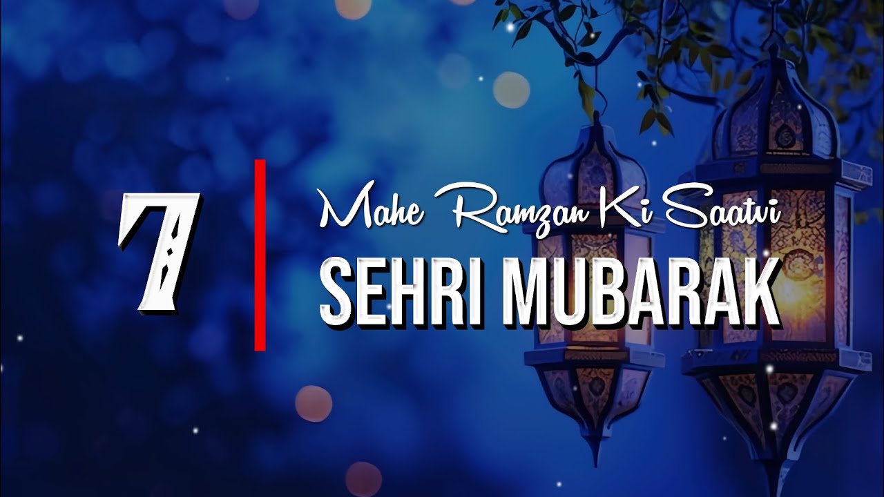 Ramzan Ki 7 Sehri Mubarak Status Ramzan Ki Saatvi Sehri Mubarak 7 ramzan-ki-7-sehri-mubarak-status-ramzan-ki-saatvi-sehri-mubarak-7
