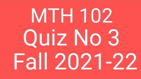 MTH102 Quiz 3 Complete Solution | mth102 quiz 3 | mth102 quiz 3 Solution | #informative