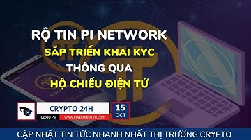 [Crypto 24h] - Rộ Tin Pi Network Sắp Triển Khai KYC Thông Qua Hộ Chiếu Điện Tử