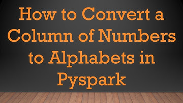 How to Convert a Column of Numbers to Alphabets in Pyspark