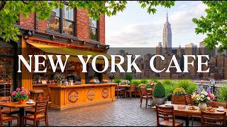 New York Rooftop Café Jazz ☕ Manhattan Skyline View & Relaxing Bossa Nova Music for Peaceful Morning
