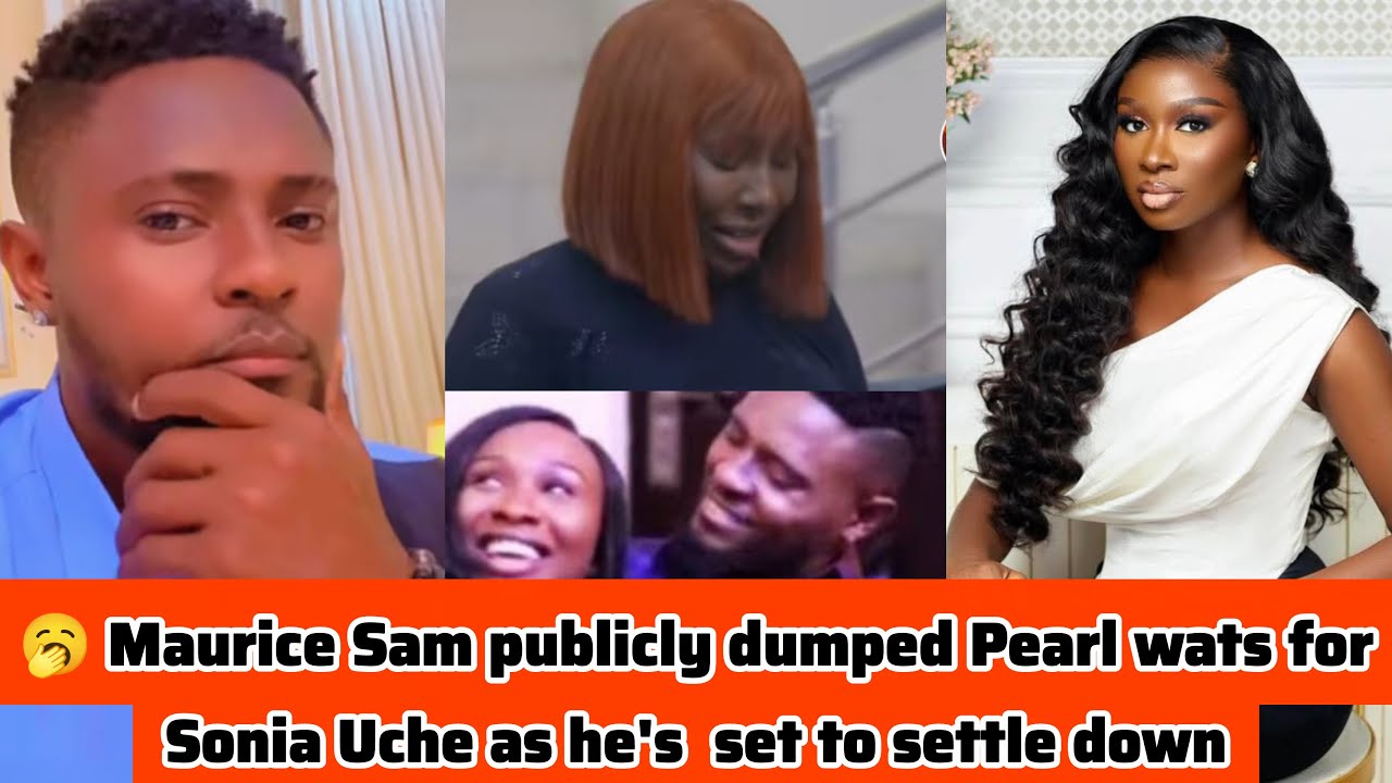 🔥 Морис Сэм публично бросил Перл Уотс ради Сони Уче, поскольку он собирается остепениться 👎#тренд