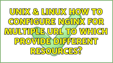 Unix & Linux: How to configure nginx for multiple URL to which provide different resources?