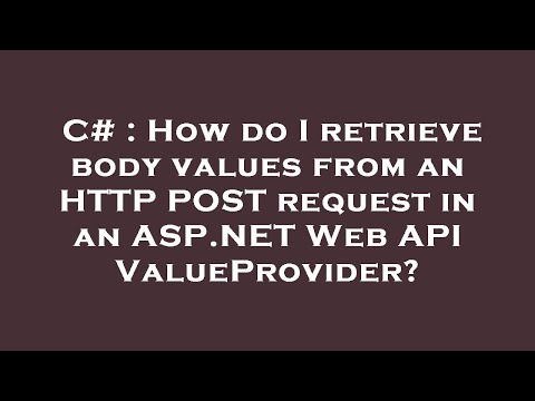 C# : How do I retrieve body values from an HTTP POST request in an ASP.NET Web API ValueProvider?