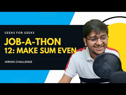 Job-A-Thon 12 Contest Analysis | Make Sum Even | Let's Practice Together | gfg POTD