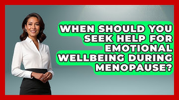 When Should You Seek Help for Emotional Wellbeing During Menopause? | Menopause Support Network News