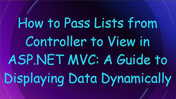 How to Pass Lists from Controller to View in ASP.NET MVC: A Guide to Displaying Data Dynamically