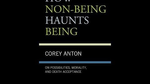Corey Anton:  HOW NON-BEING HAUNTS BEING