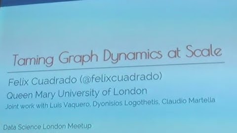 Taming Graph Dynamics at Scale - Felix Cuadrado