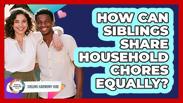How Can Siblings Share Household Chores Equally? - Sibling Harmony Hub