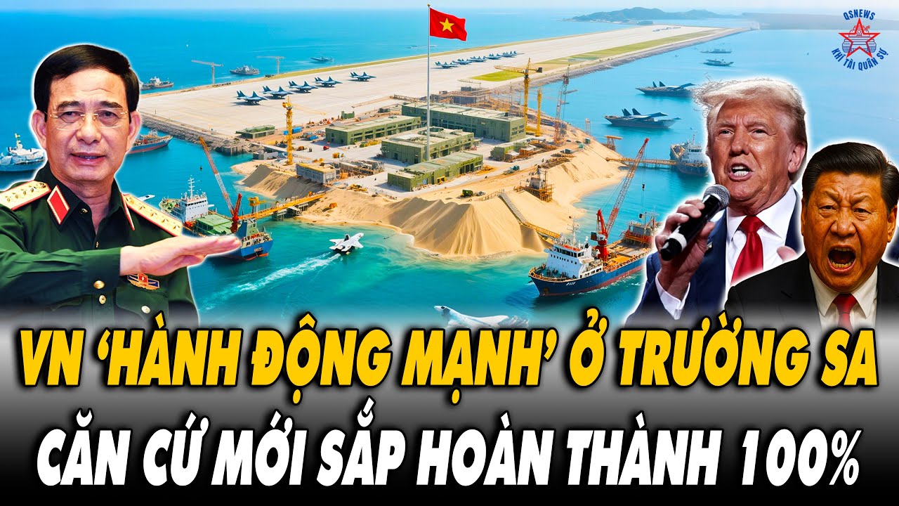 Chấn Động Biển Đông: VN Hành Động Mạnh - Căn Cứ Tại Trường Sa Sắp Hoàn Thành 100%?