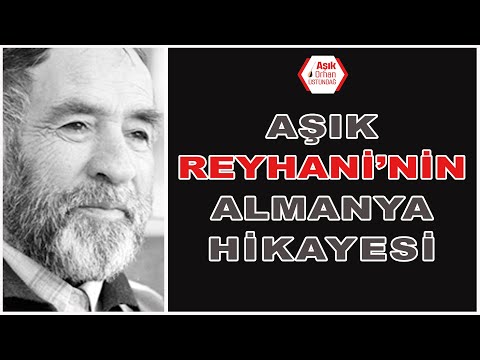 Aşık Reyhani'nin Almanya hikayesi - Aşık Orhan Üstündağ anlatıyor...