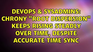 Famous Chrony "root dispersion" keeps rising steadly over time, despite accurate time sync Net Worth