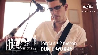 Jordan Cameron - Don't Worry // The Barbershop Sessions