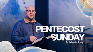 Pentecost Sunday • Ps Luke de Jong  • Church Online: 24 May
