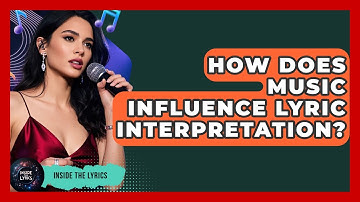 How Does Music Influence Lyric Interpretation? - Inside the Lyrics