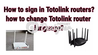 #totolink| sign in Totolink routers and change its language to English? change password& router name