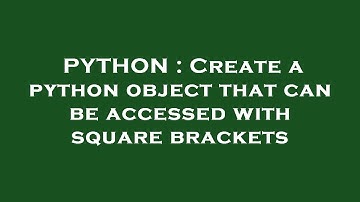 PYTHON : Create a python object that can be accessed with square brackets