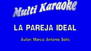 La Pareja Ideal Karaoke Versión Marcó Antonio Solís P