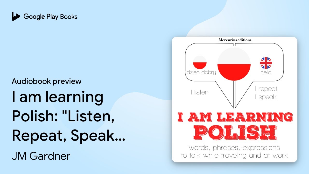 I am learning Polish: "Listen, Repeat, Speak"… by JM Gardner · Audiobook preview