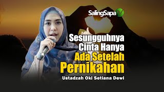 Sesungguhnya Cinta Hanya Ada Setelah Pernikahan  Ustadzah Oki Setiana Dewi
