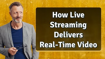How Live Streaming Delivers Real-Time Video