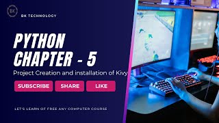 PYTHON CLASSES CHAPTER - 5  Project Creation and installation of Kivy