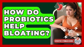 How Do Probiotics Help Bloating? - Sensitive Stomach Guide