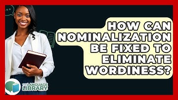 How Can Nominalization Be Fixed To Eliminate Wordiness? - The Language Library