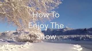 How To Enjoy The Snow