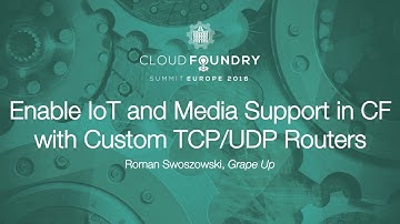 Enable IoT and Media Support in CF with Custom TCP/UDP Routers - Roman Swoszowski, Grape Up