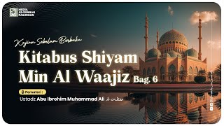 🔴[ LIVE ] KITABUS SHIYAM MIN AL WAAAJIZ - BAG 6 | Ustadz Abu Ibrohim Muhamamd Ali
