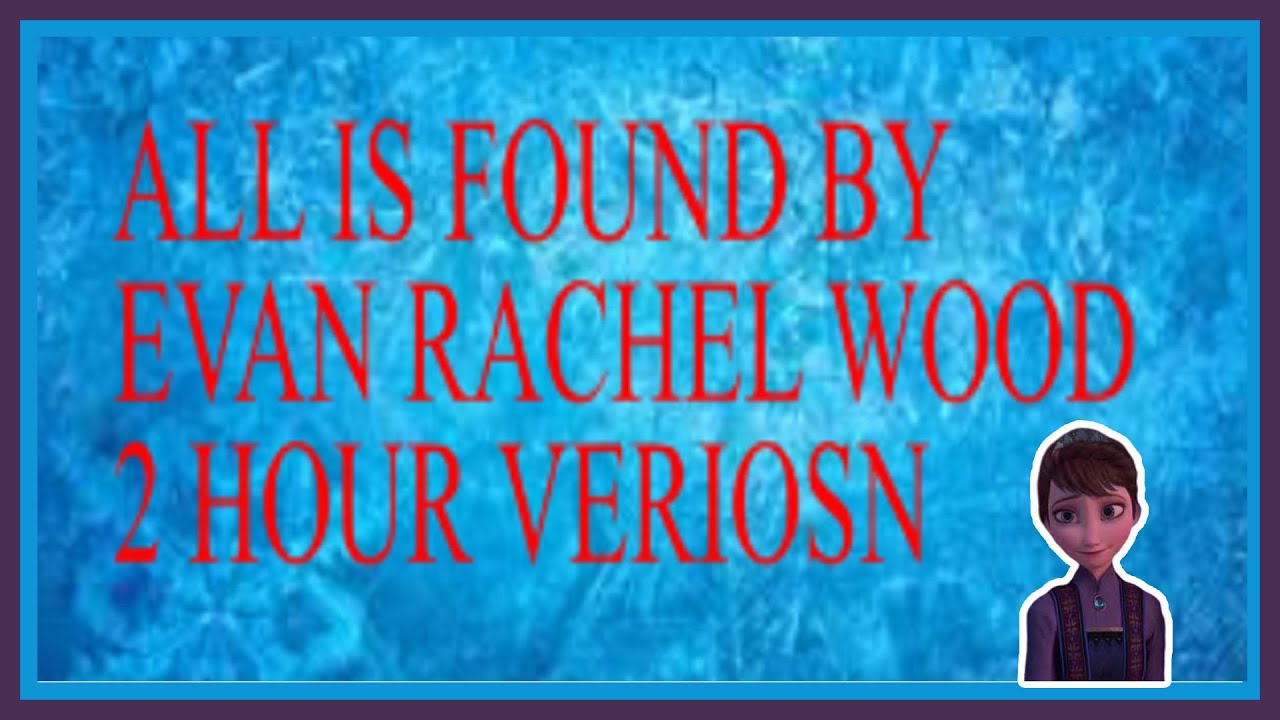 All Is Found by Evan Rachel Wood || Frozen 2 || 2 hour version - YouTube