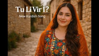 Tu Li Vir Î? - Yeni Kürtçe Şarkı New Kurdish Song