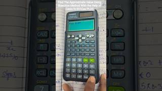 Find The Approximate Value Using Bisection Method With the Help of Casio fx-991 ES Plus
