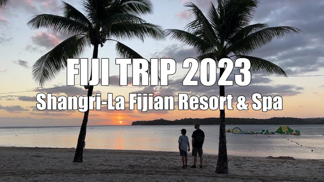 Fiji Trip 2023 - Shangri-La Fiji
